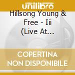Hillsong Young & Free - Iii (Live At Hillsong Conference) (2 Cd) cd musicale di Hillsong Young & Free