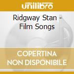 Ridgway Stan - Film Songs cd musicale di Ridgway Stan