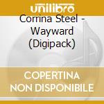 Corrina Steel - Wayward (Digipack) cd