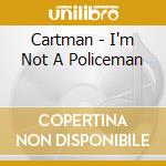 Cartman - I'm Not A Policeman cd