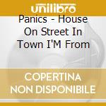 Panics - House On Street In Town I'M From cd