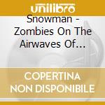 Snowman - Zombies On The Airwaves Of Paris (Digipack) cd