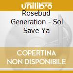Rosebud Generation - Sol Save Ya cd