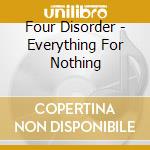 Four Disorder - Everything For Nothing cd