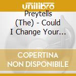 Preytells (The) - Could I Change Your Mind cd
