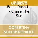 Fools Rush In - Chase The Sun cd