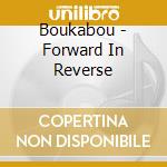 Boukabou - Forward In Reverse cd