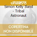 Simon Kelly Band - Tribal Astronaut cd