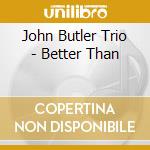 John Butler Trio - Better Than cd