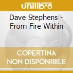Dave Stephens - From Fire Within cd