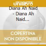 Diana Ah Naid - Diana Ah Naid [Australian Import] cd musicale di Diana Ah Naid