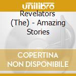 Revelators (The) - Amazing Stories cd musicale di Revelators (The)
