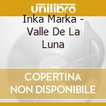 Inka Marka - Valle De La Luna cd