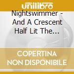 Nightswimmer - And A Crescent Half Lit The Sky cd