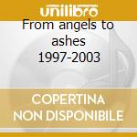 From angels to ashes 1997-2003 cd