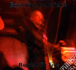 Boyd Rice & Friends - Baptism By Fire (2 Cd) cd musicale di Boyd rice and friend