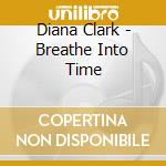 Diana Clark - Breathe Into Time cd musicale di Diana Clark