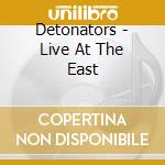 Detonators - Live At The East cd musicale di Detonators