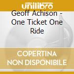 Geoff Achison - One Ticket One Ride cd musicale di Geoff Achison