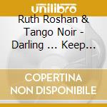 Ruth Roshan & Tango Noir - Darling ... Keep It To Yourself cd