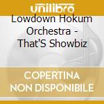 Lowdown Hokum Orchestra - That'S Showbiz cd musicale di Lowdown Hokum Orchestra