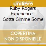 Ruby Rogers Experience - Gotta Gimme Some cd