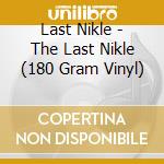 Last Nikle - The Last Nikle (180 Gram Vinyl) cd