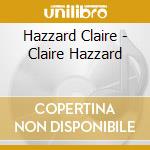 Hazzard Claire - Claire Hazzard cd musicale di Hazzard Claire