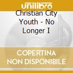 Christian City Youth - No Longer I cd