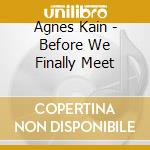 Agnes Kain - Before We Finally Meet