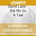 David Lane - Put Me In A Taxi