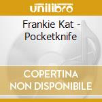 Frankie Kat - Pocketknife cd musicale di Frankie Kat