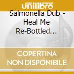 Salmonella Dub - Heal Me Re-Bottled (5-Track Ep) cd