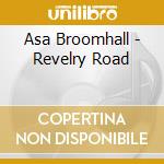 Asa Broomhall - Revelry Road cd musicale di Asa Broomhall