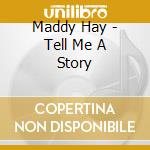 Maddy Hay - Tell Me A Story cd