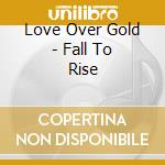 Love Over Gold - Fall To Rise cd