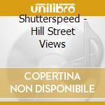 Shutterspeed - Hill Street Views cd