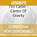 Tim Carter - Centre Of Gravity cd