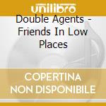Double Agents - Friends In Low Places cd