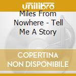 Miles From Nowhere - Tell Me A Story cd