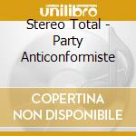 Stereo Total - Party Anticonformiste cd