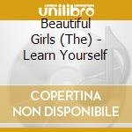 Beautiful Girls (The) - Learn Yourself cd musicale di Beautiful Girls