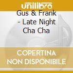 Gus & Frank - Late Night Cha Cha cd