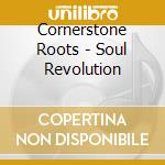 Cornerstone Roots - Soul Revolution cd