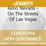 Reno Nevada - On The Streets Of Las Vegas cd