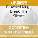 Crowned King - Break The Silence cd