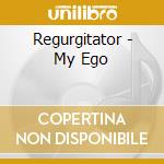 Regurgitator - My Ego cd