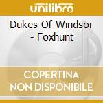 Dukes Of Windsor - Foxhunt cd