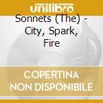 Sonnets (The) - City, Spark, Fire cd