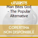 Man Bites God - The Popular Alternative cd